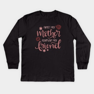 First My Mother Forever My Friend Kids Long Sleeve T-Shirt